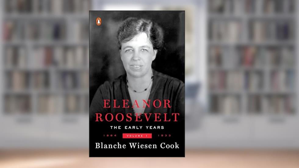 Eleanor Roosevelt, Vol. 1: 1884-1933, written by Blanche Wiesen Cook