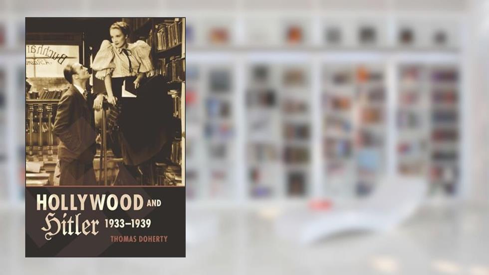 Hollywood and Hitler, 1933-1939 (Film and Culture Series), written by Thomas Doherty