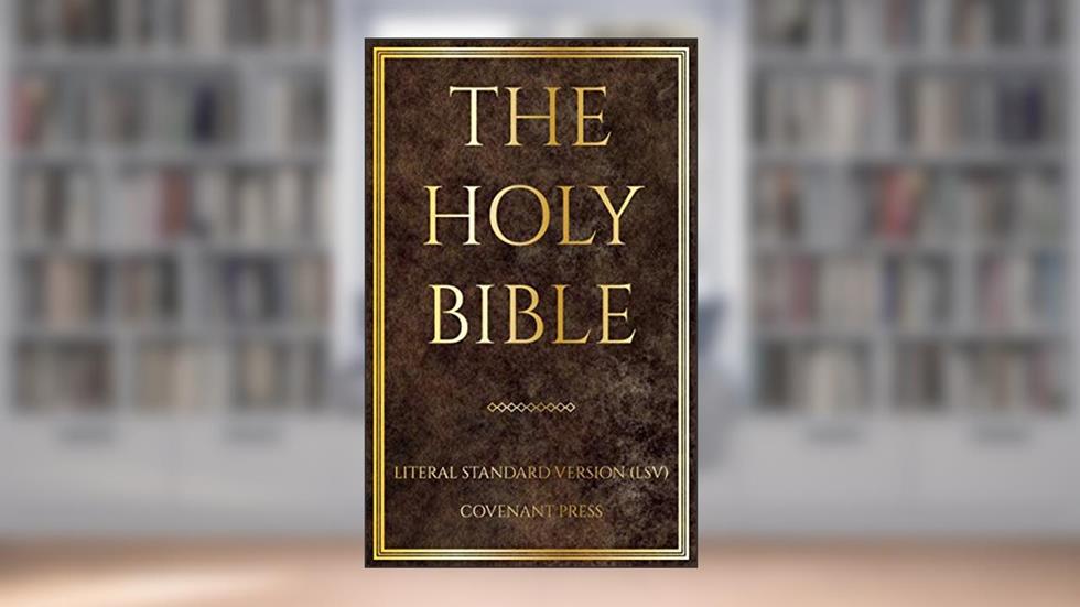 The Holy Bible: Literal Standard Version (LSV), 2020, written by Covenant Press; Covenant Christian Coalition