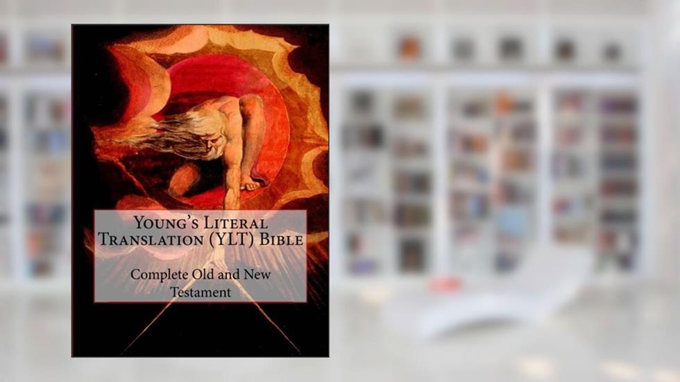 Young's Literal Translation (YLT) Bible: Complete Old and New Testament, written by Robert Young