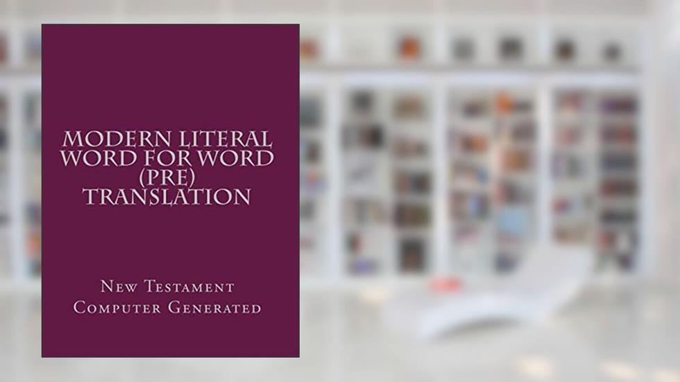 Modern Literal Word for Word (Pre) Translation, written by Modern Literal Version Team