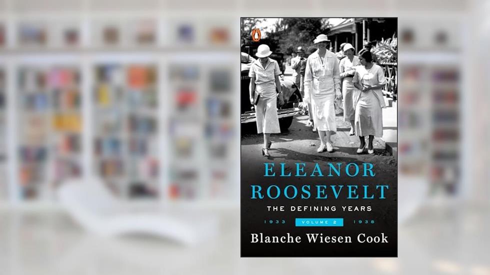 Eleanor Roosevelt : Volume 2 , The Defining Years, 1933-1938, written by Blanche Wiesen Cook