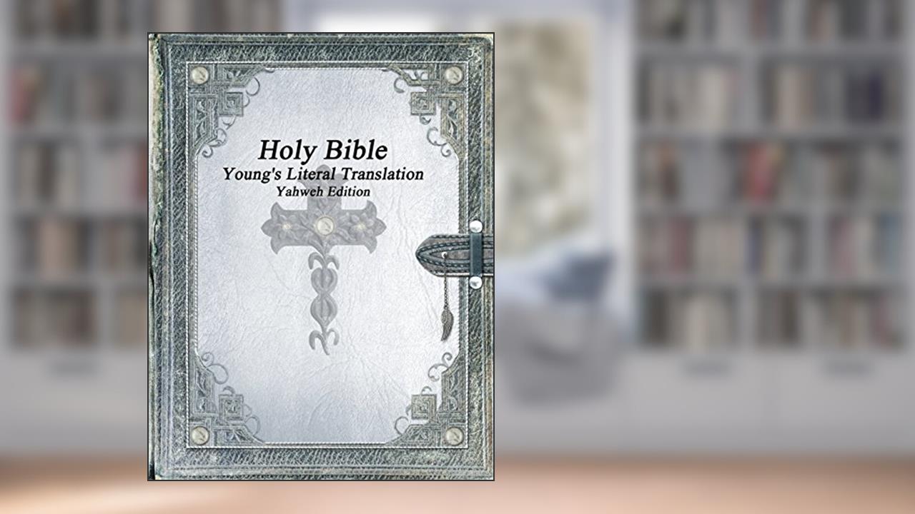 Holy Bible: Young's Literal Translation Yahweh Edition, written by Various