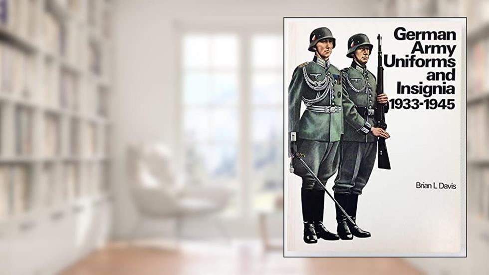 German Army Uniforms and Insignia, 1933-1945, written by Brian L. Davis