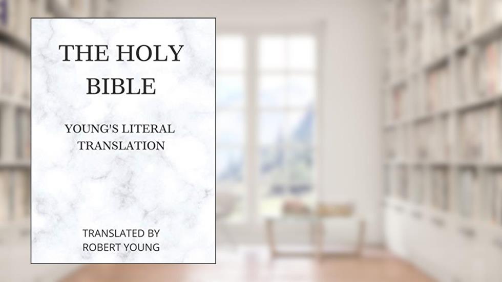 The Holy Bible: Young's Literal Translation, written by God