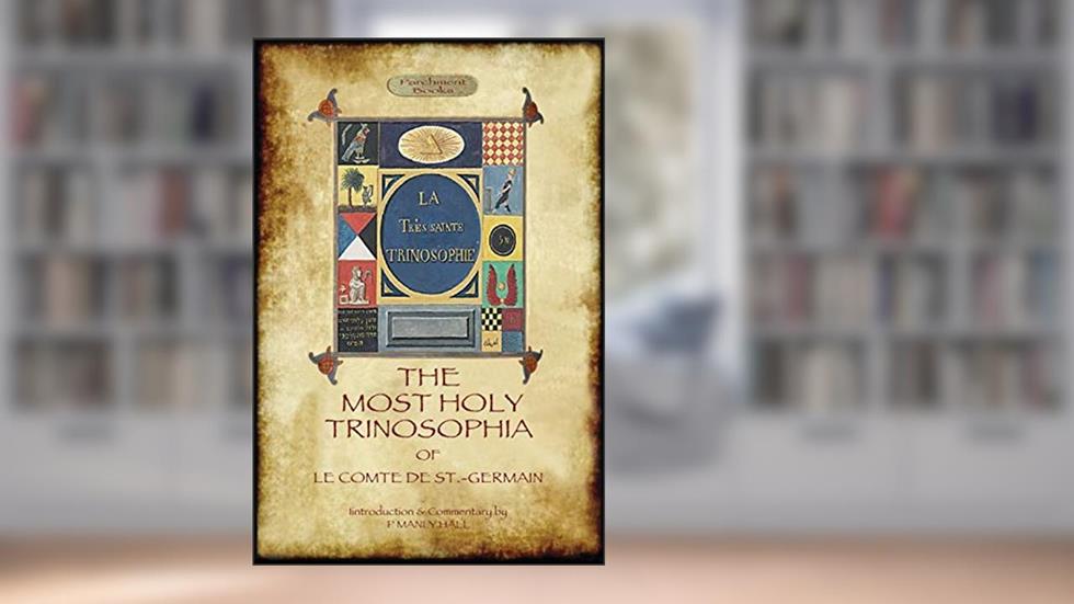 The Most Holy Trinosophia - with 24 additional illustrations, omitted from the original 1933 edition (Aziloth Books), written by Le Comte De St -Germain