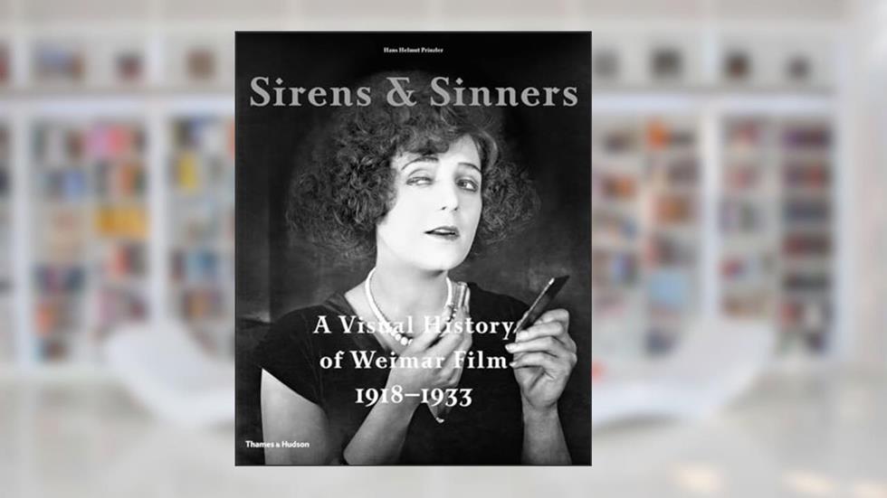 Sirens & Sinners: A Visual History of Weimar Film 1918-1933, written by Hans Helmut Prinzler