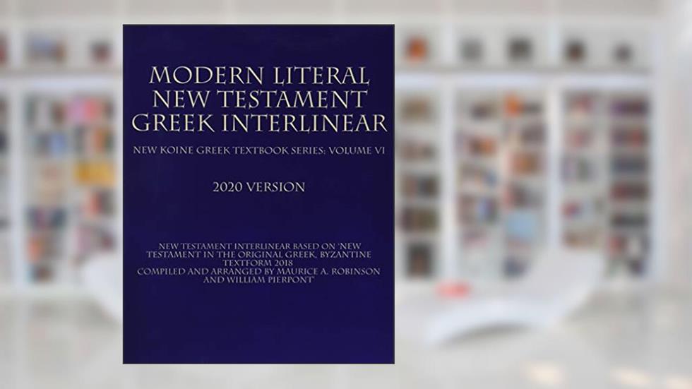 Modern Literal New Testament Greek Interlinear: New Koine Greek Textbook Volume VI, written by MLV Team, God, Compiled By The