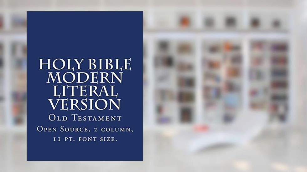 Holy Bible Modern Literal Version: Old Testament, written by God; God Translation by the MLV Team