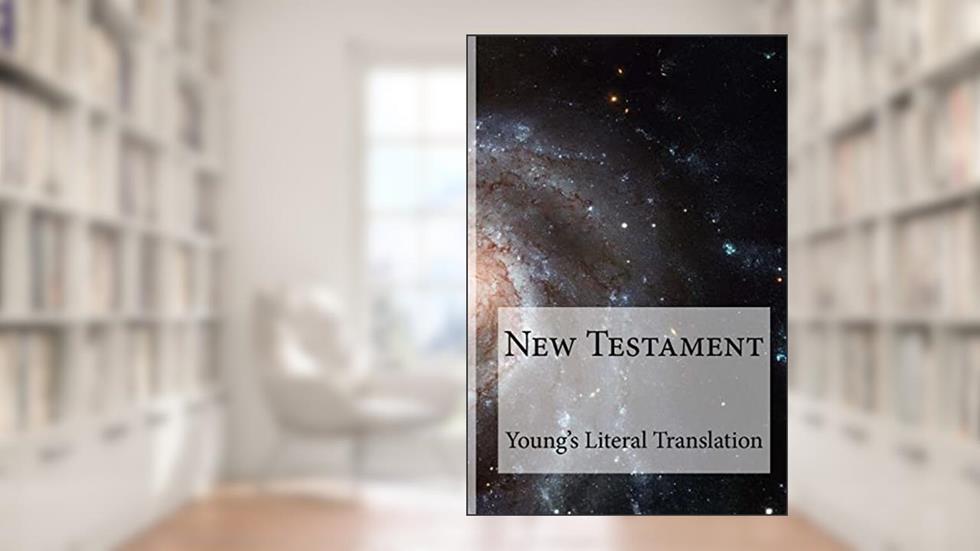 New Testament Young's Literal Translation, written by Robert Young