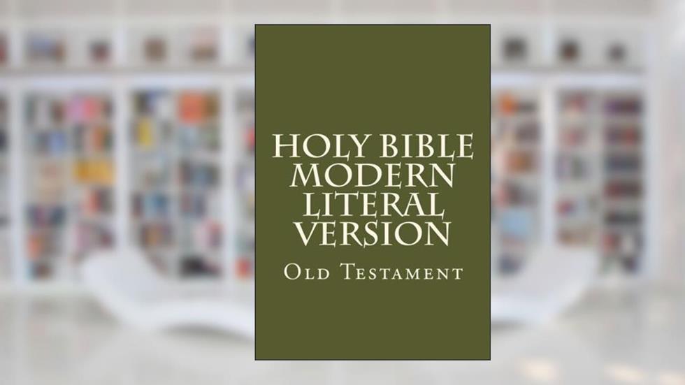 Holy Bible Old Testament: Modern Literal Version, written by God