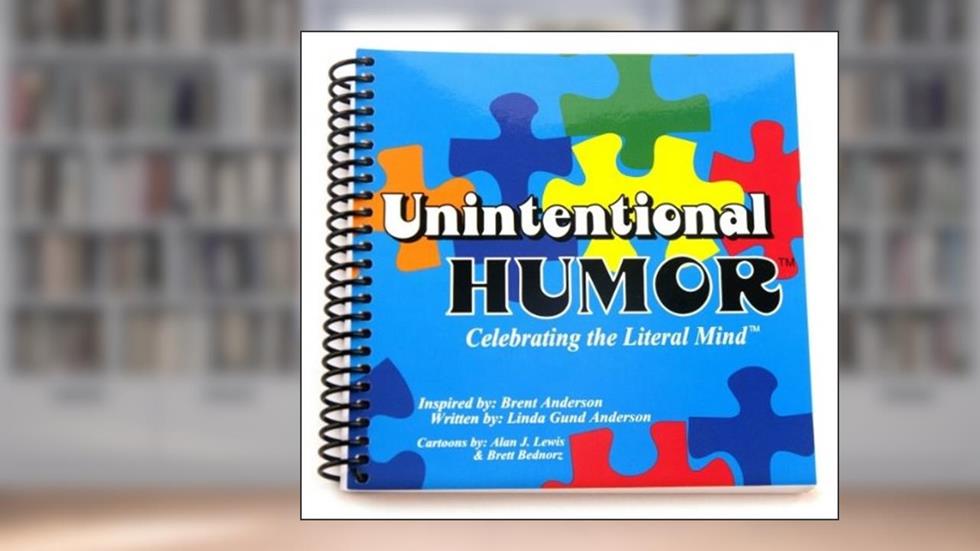 Unintentional HumorT; Celebrating the Literal MindT, written by Linda Gund Anderson