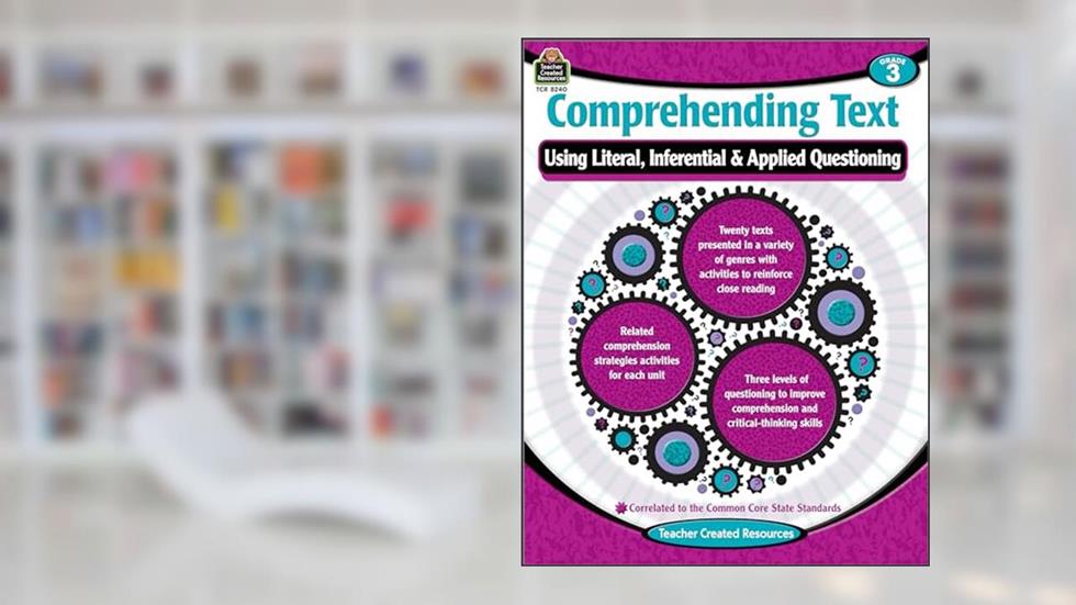 Comprehending Text: Using Literal Inferential Applied Questioning Grade 3, written by Cristina Krysinski