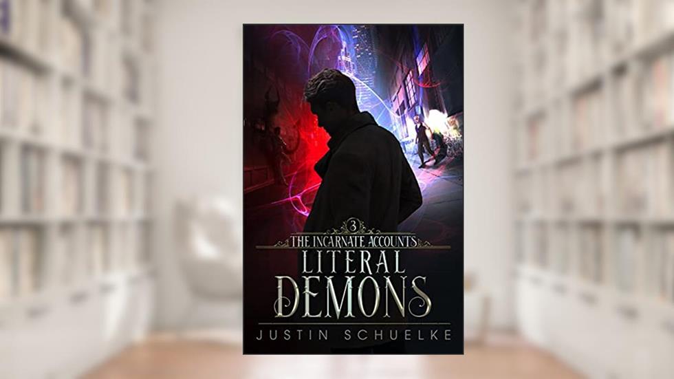 Literal Demons: Book Three of The Incarnate Accounts, written by Justin Schuelke