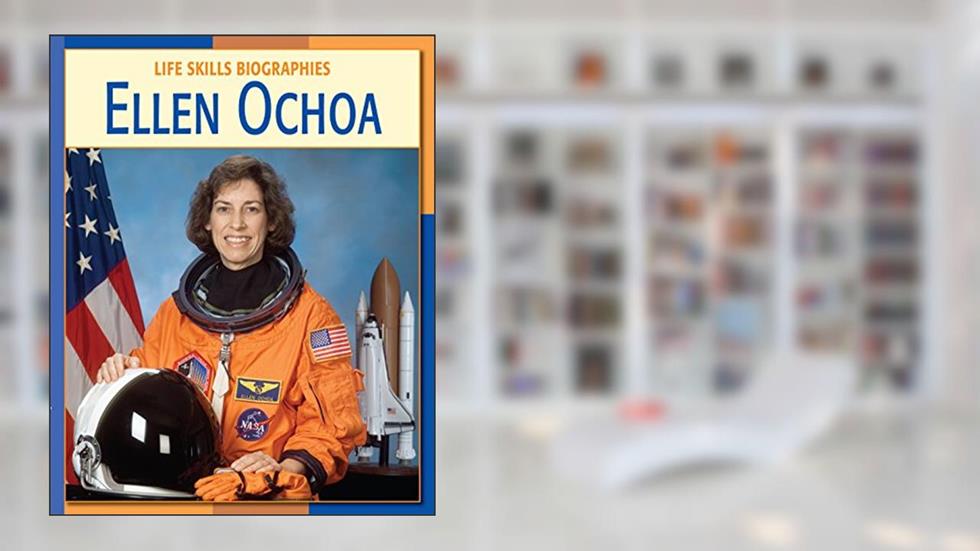 Ellen Ochoa (21st Century Skills Library: Life Skills Biographies), written by Annie Buckley