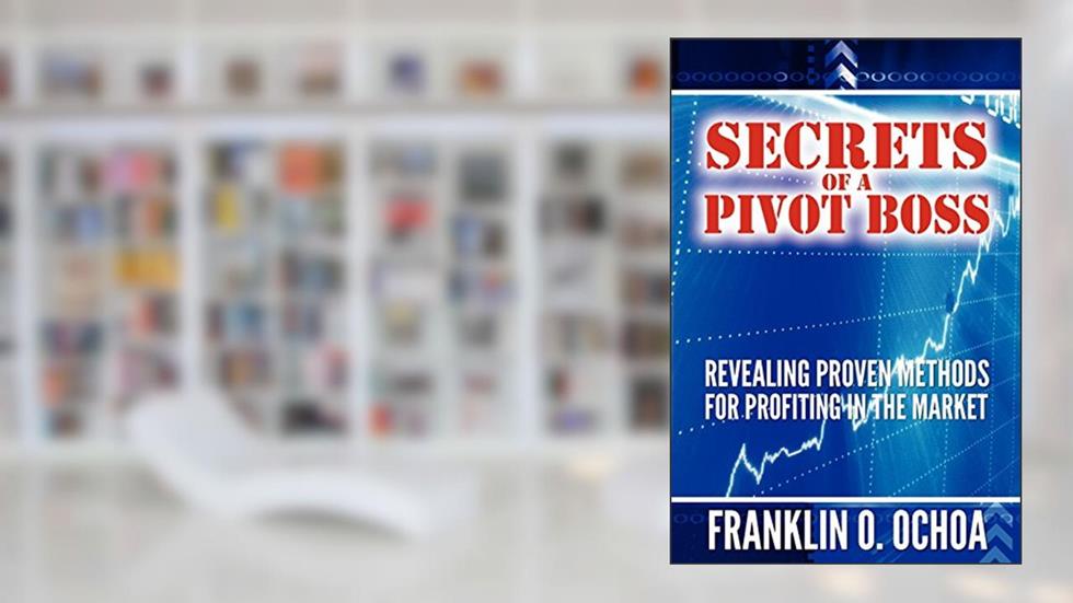 Secrets of a Pivot Boss: Revealing Proven Methods for Profiting in the Market, written by Frank O. Ochoa