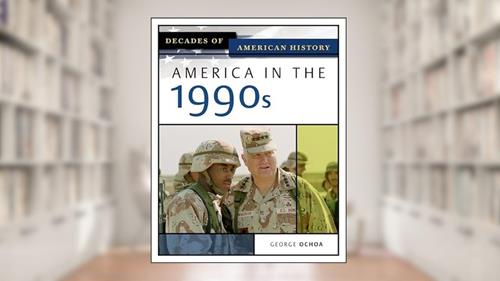 Cover from America In The 1990s (Decades of American History), written by George Ochoa