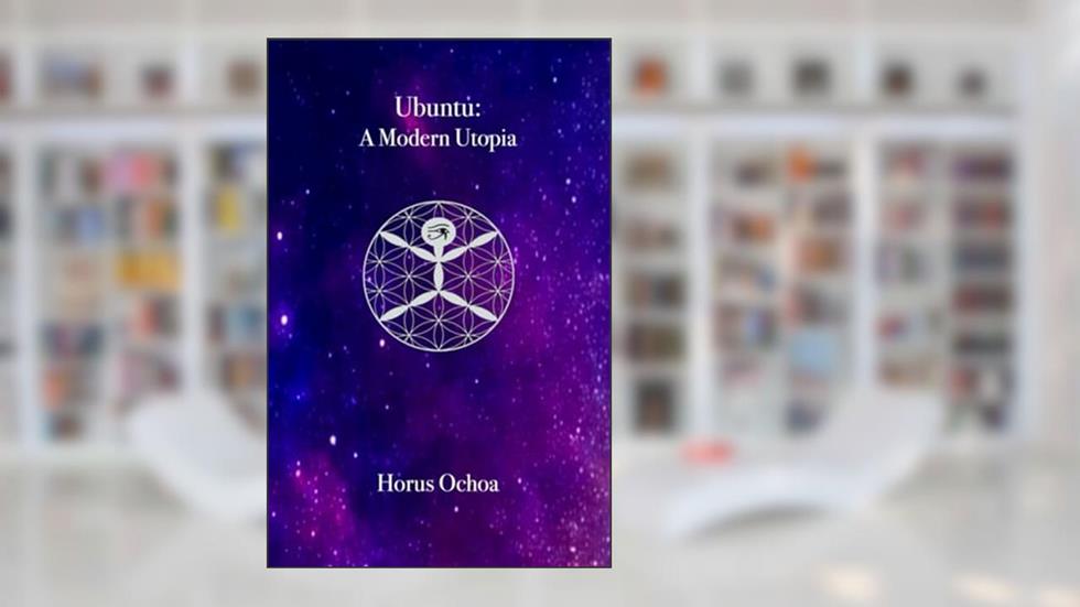 Ubuntu: A Modern Utopia, written by Horus Ochoa
