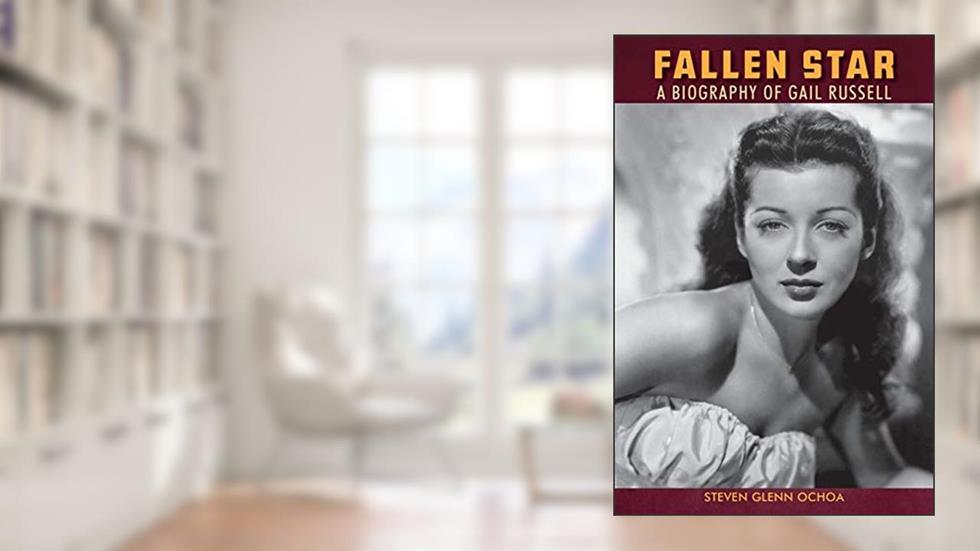 Fallen Star: A biography of Gail Russell, written by Steven Glenn Ochoa