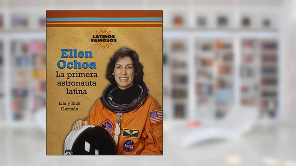 Ellen Ochoa: La Primera Astronauta Latina / the First Latina Astronaut (Latinos Famosos) (Spanish Edition), written by Lila Guzmn; Rick Guzmn