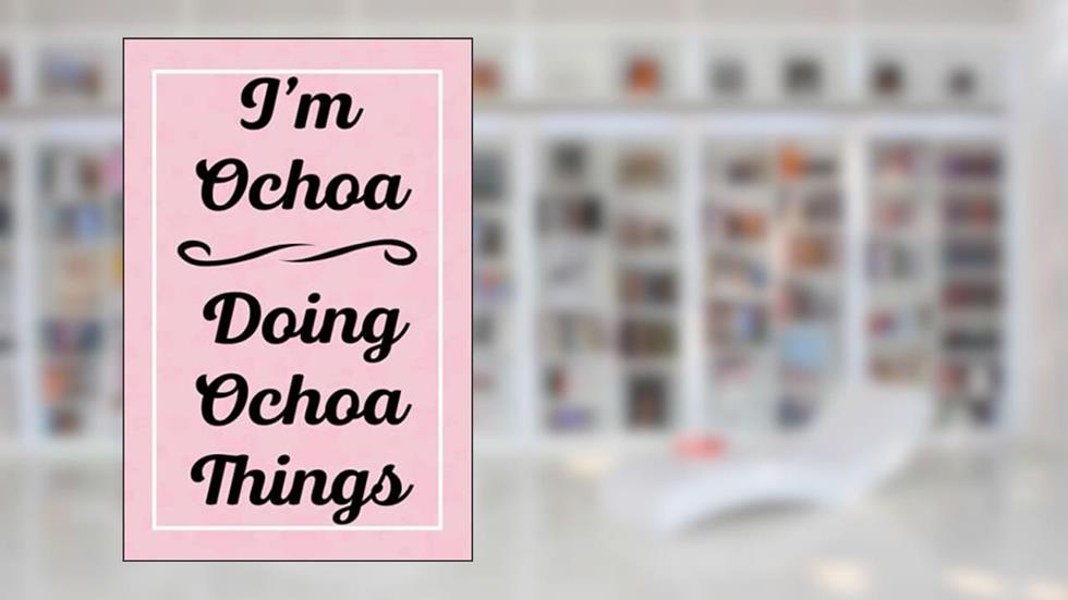 I'm Ochoa Doing Ochoa Things: Perfect for Sketching Drawing Noting and Writing, 120 Pages, 6x9, written by OchoasJardel Publications