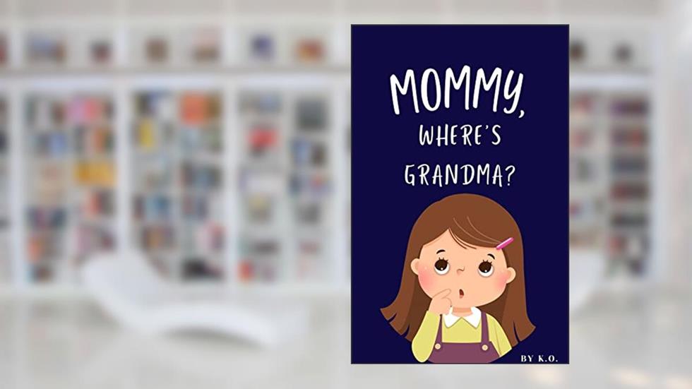 Mommy, Where's Grandma?, written by Kenny Ochoa