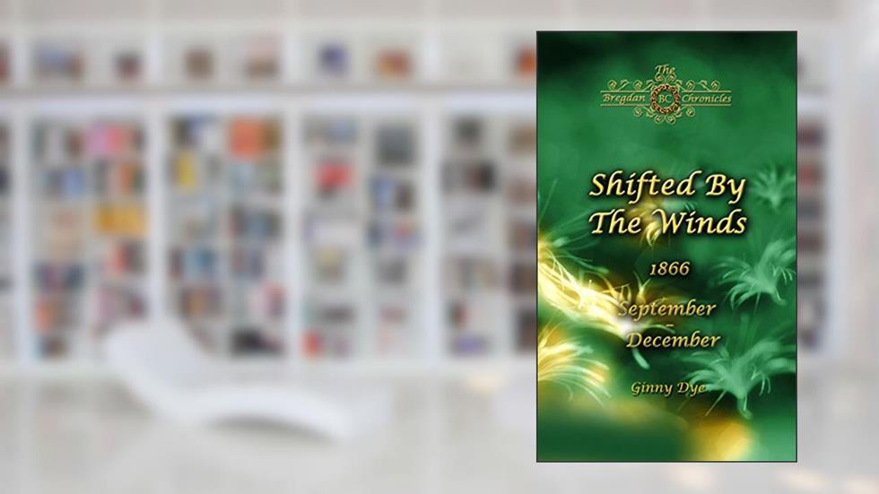 Shifted By The Winds (# 8 in the Bregdan Chronicles Historical Fiction Romance Series), written by Ginny Dye