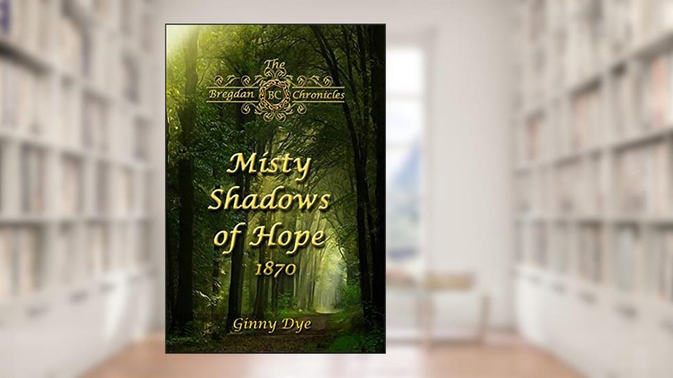 Misty Shadows Of Hope (#14 in the Bregdan Chronicles Historical Fiction Romance Series), written by Ginny Dye
