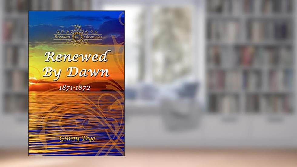 Renewed By Dawn: (# 17 in The Bregdan Chronicles Historical Fiction Romance Series), written by Ginny Dye