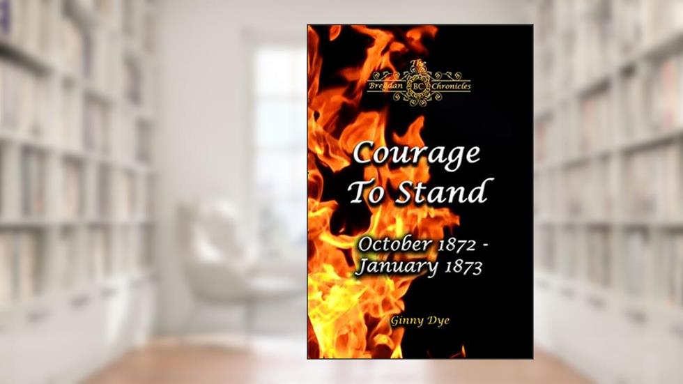 Courage To Stand (#19 in The Bregdan Chronicles Historical Romance Series), written by Ginny Dye