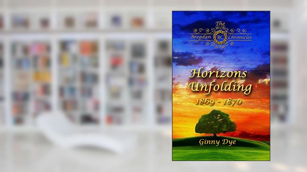 Horizons Unfolding (#12 in the Bregdan Chronicles Historical Fiction Romance Series), written by Ginny Dye