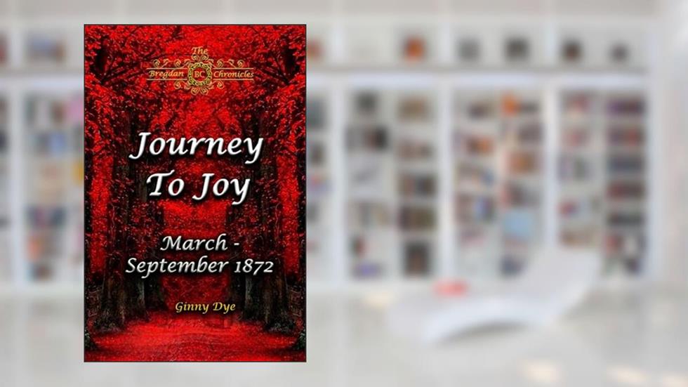 Journey To Joy (# 18 in The Bregdan Chronicles Historical Fiction Romance Series), written by Ginny Dye