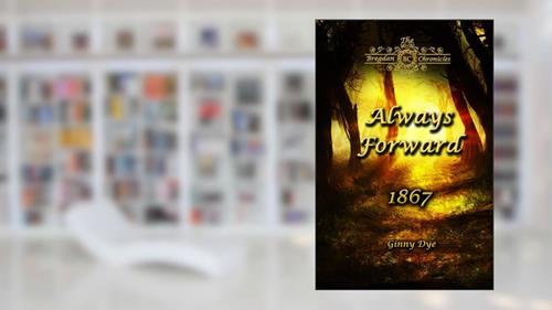 Cover from Always Forward (#9 in the Bregdan Chronicles Historical Fiction Romance Series), written by Ginny Dye