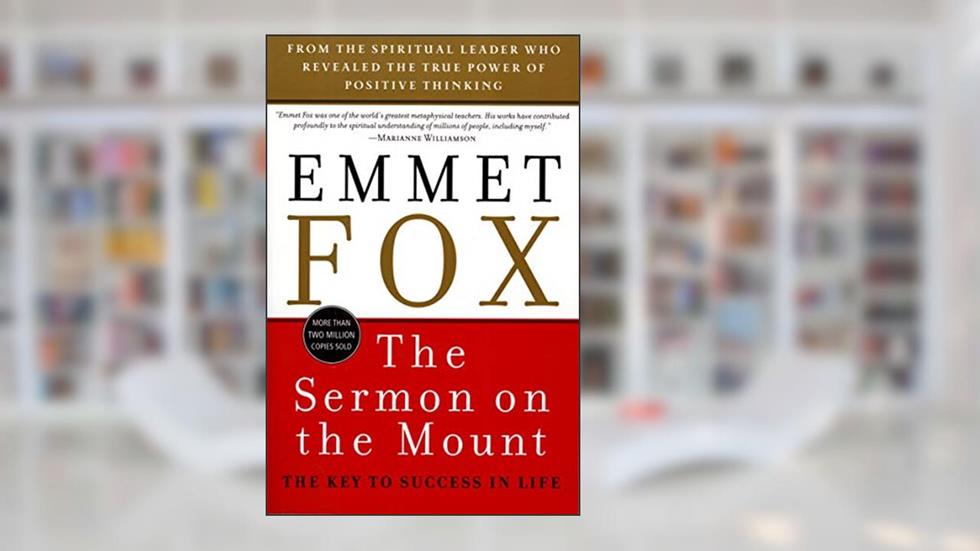 The Sermon on the Mount: The Key to Success in Life, written by Emmet Fox