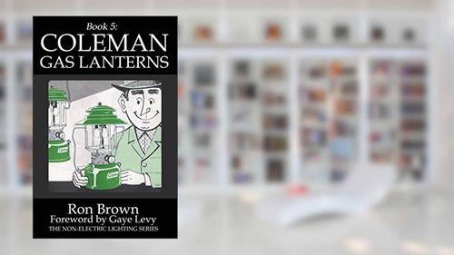 Cover from Book 5: Coleman Gas Lanterns (Non-Electric Lighting), written by Ron Brown