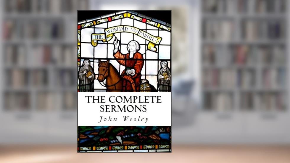 The Complete Sermons: John Wesley, written by John Wesley
