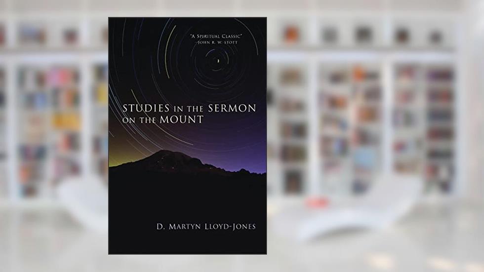 Studies in the Sermon on the Mount, written by D. Martyn Lloyd-Jones