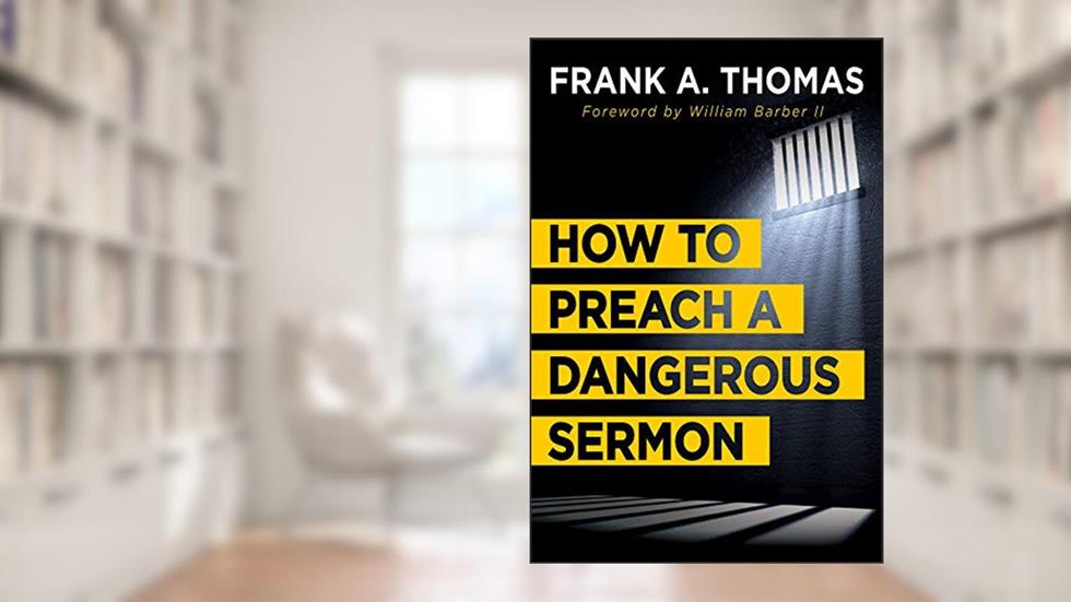 How to Preach a Dangerous Sermon, written by Frank A. Thomas