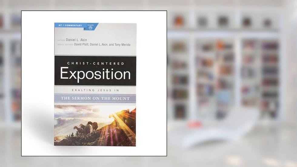 Exalting Jesus in the Sermon on the Mount (Christ-Centered Exposition Commentary), written by Daniel L. Akin; Holman Reference Staff