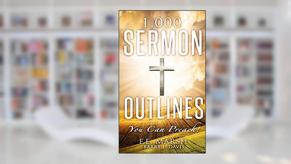 1,000 Sermon Outlines: You Can Preach!, written by F.E. Marsh