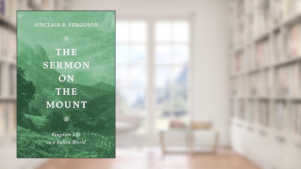 Sermon on the Mount, written by Sinclair B. Ferguson