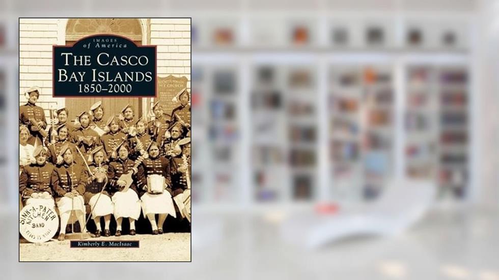 The Casco Bay Islands: 1850-2000 (ME) (Images of America), written by Kimberly  E.  Maclsaac