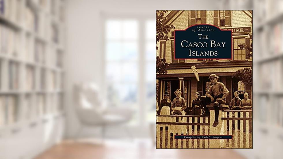 The Casco Bay Islands (Images of America), written by Ruth S. Sargent