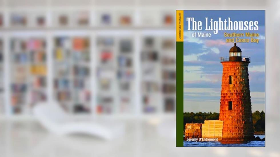 The Lighthouses of Maine: Southern Maine and Casco Bay (Lighthouse Treasury), written by Jeremy D'Entremont