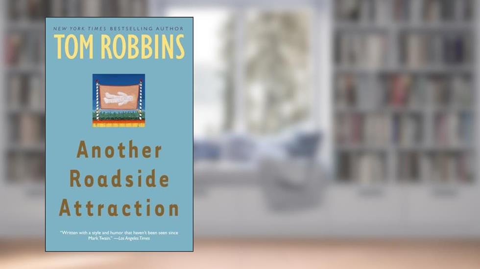 Another Roadside Attraction: A Novel, written by Tom Robbins