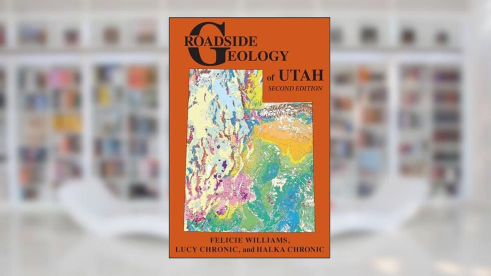 Roadside Geology of Utah, written by Felicie Williams; Lucy Chronic; Halka Chronic