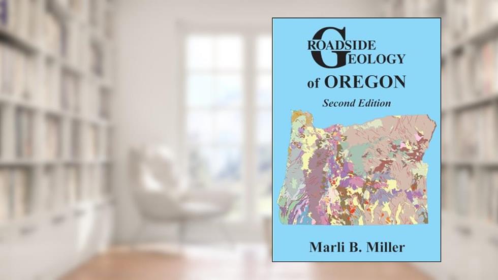 Roadside Geology of Oregon, written by Marli B. Miller