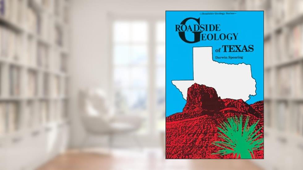 Roadside Geology of Texas, written by Darwin Spearing