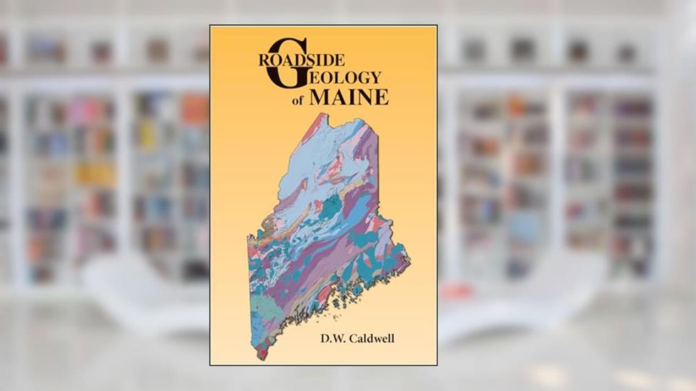 Roadside Geology of Maine, written by D. W. Caldwell