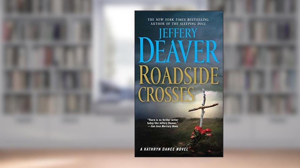 Roadside Crosses: A Kathryn Dance Novel, written by Jeffery Deaver